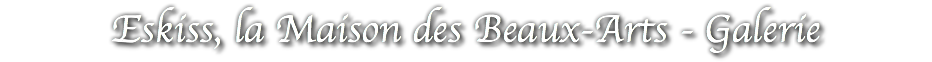 Eskiss, la Maison des Beaux-Arts - Galerie